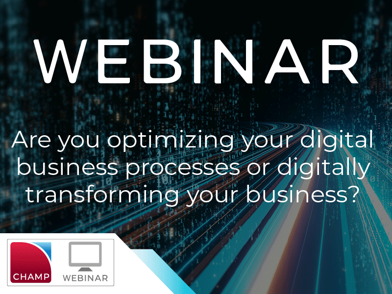 WEBINAR: Are you optimizing your digital business processes or digitally transforming your business?